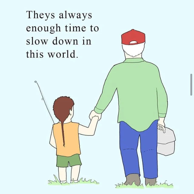 Theys always enough time to slow down in this world.